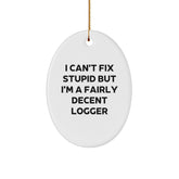 Logger Gifts from Friends - I Can't Fix Stupid But I'm A Fairly Decent Logger Oval Ornament for Christmas - Image 1